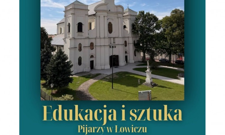WYSTAWA „EDUKACJA I SZTUKA - PIJARZY W ŁOWICZU”