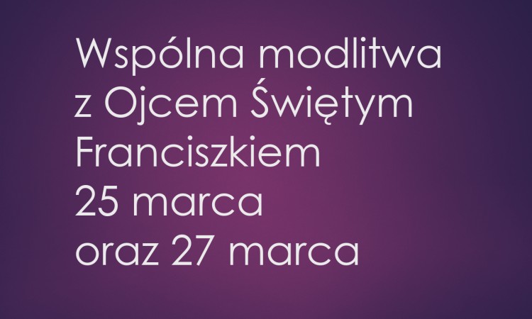 Modlitwa w łączności z Ojcem Świętym Franciszkiem